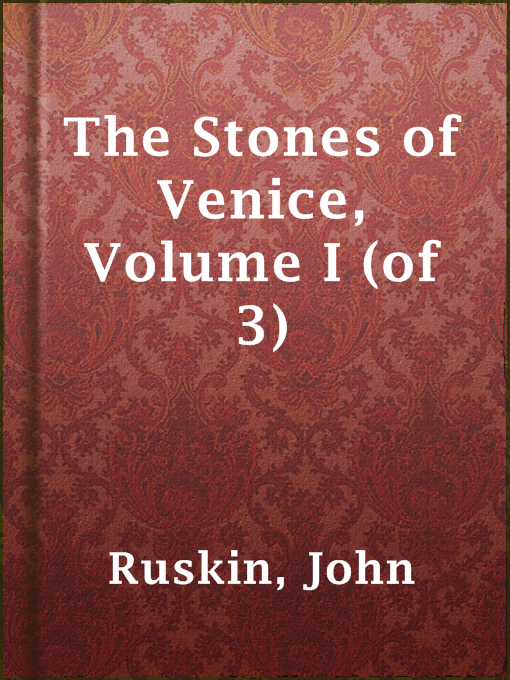 Title details for The Stones of Venice, Volume I (of 3) by John Ruskin - Available